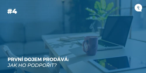 #4 První dojem prodává: Jak ho podpořit?