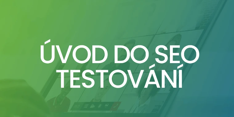 (CZ) Úvod do SEO testování